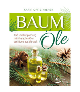 Baum Öle - Kraft und Entspannung mit ätherischen Ölen der Bäume aller Welt, Karin Opitz-Kreher  - 1